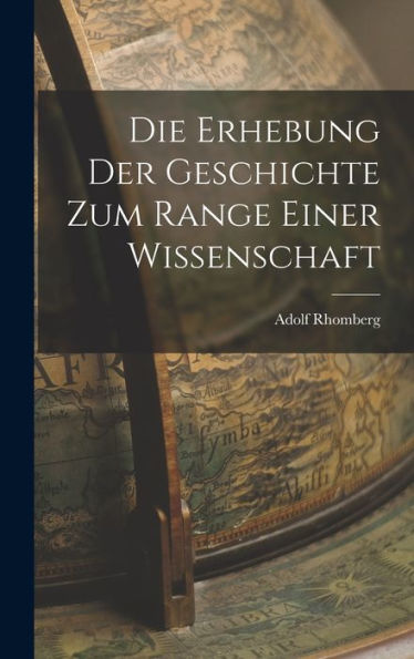 Die Erhebung Der Geschichte Zum Range Einer Wissenschaft