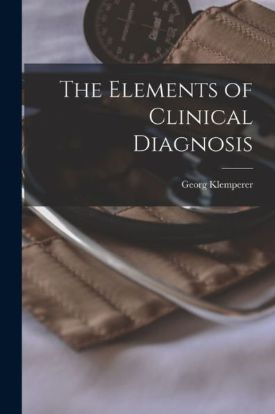 The Elements Of Clinical Diagnosis