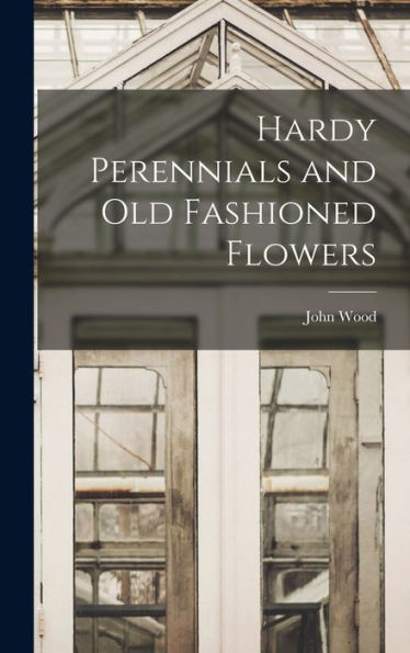 Hardy Perennials And Old Fashioned Flowers