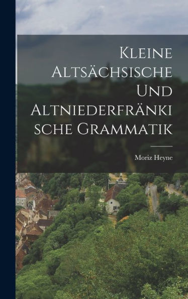 Kleine Altsächsische Und Altniederfränkische Grammatik