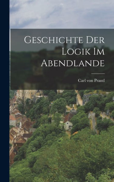 Geschichte Der Logik Im Abendlande