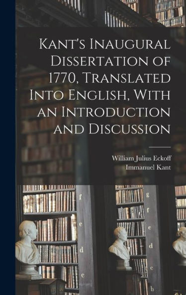 Kant'S Inaugural Dissertation Of 1770, Translated Into English, With An Introduction And Discussion