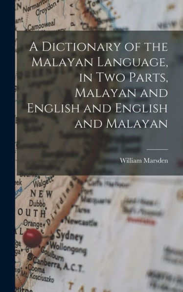 A Dictionary Of The Malayan Language, In Two Parts, Malayan And English And English And Malayan