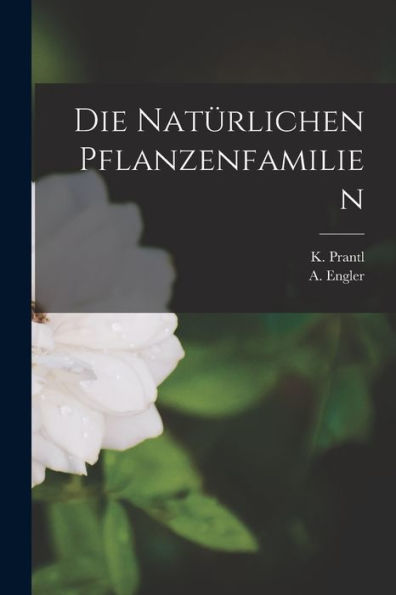 Die Natürlichen Pflanzenfamilien (German Edition)