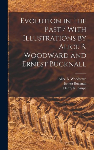 Evolution In The Past / With Illustrations By Alice B. Woodward And Ernest Bucknall