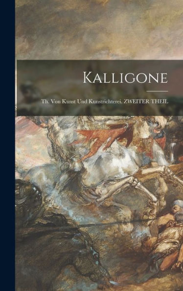 Kalligone: Th. Von Kunst Und Kunstrichterei. Zweiter Theil (German Edition)