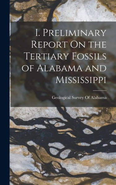 I. Preliminary Report On The Tertiary Fossils Of Alabama And Mississippi