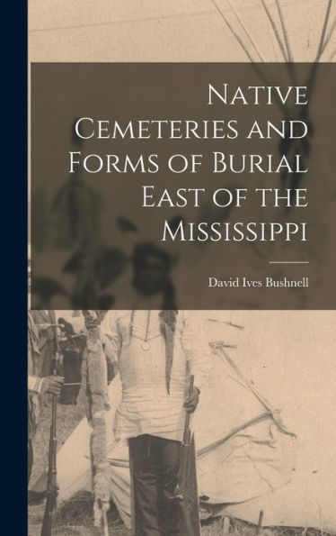 Native Cemeteries And Forms Of Burial East Of The Mississippi