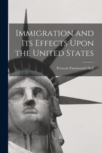 Immigration And Its Effects Upon The United States