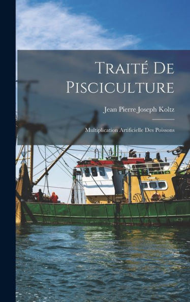 Traité De Pisciculture: Multiplication Artificielle Des Poissons (French Edition)