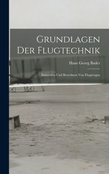 Grundlagen Der Flugtechnik: Entwerfen Und Berechnen Von Flugzeugen (German Edition)