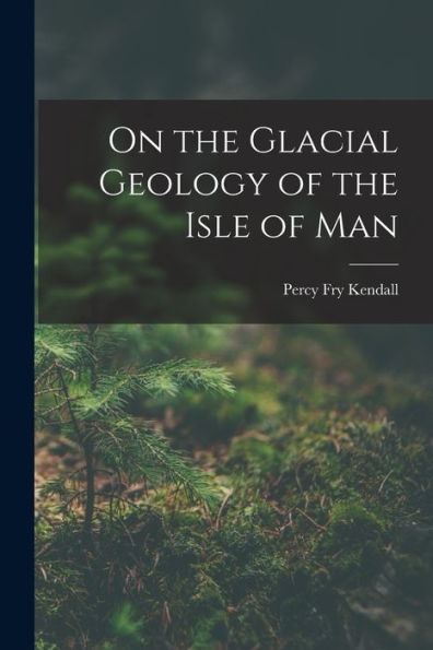 On The Glacial Geology Of The Isle Of Man