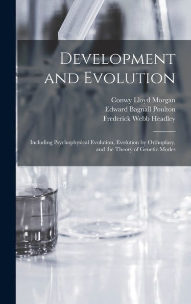 Development And Evolution: Including Psychophysical Evolution, Evolution By Orthoplasy, And The Theory Of Genetic Modes