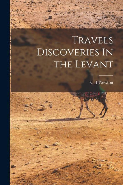 Travels Discoveries In The Levant