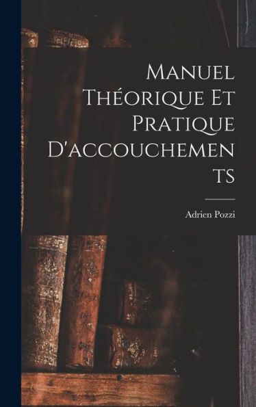 Manuel Théorique Et Pratique D'Accouchements (French Edition)