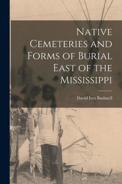 Native Cemeteries And Forms Of Burial East Of The Mississippi