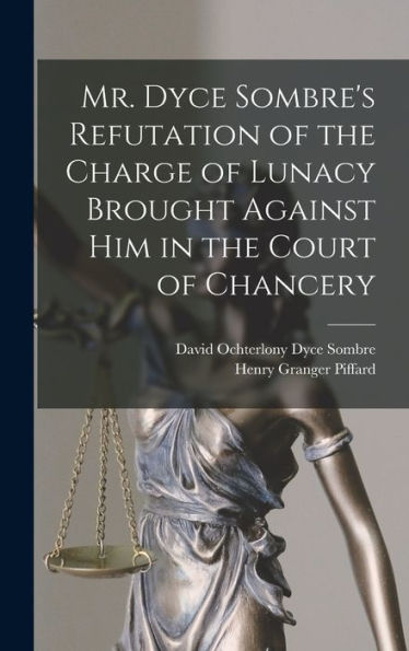 Mr. Dyce Sombre'S Refutation Of The Charge Of Lunacy Brought Against Him In The Court Of Chancery