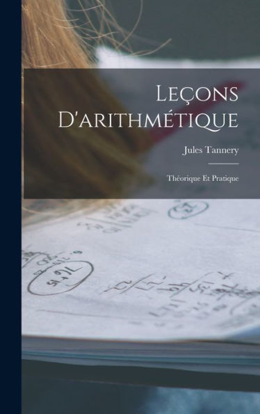 Leçons D'Arithmétique: Théorique Et Pratique (French Edition)