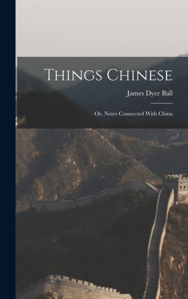 Things Chinese: Or, Notes Connected With China