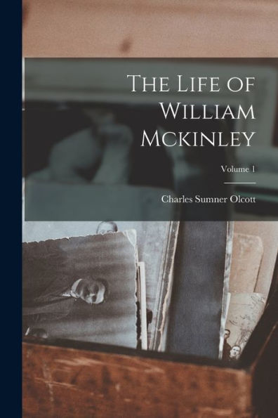 The Life Of William Mckinley; Volume 1