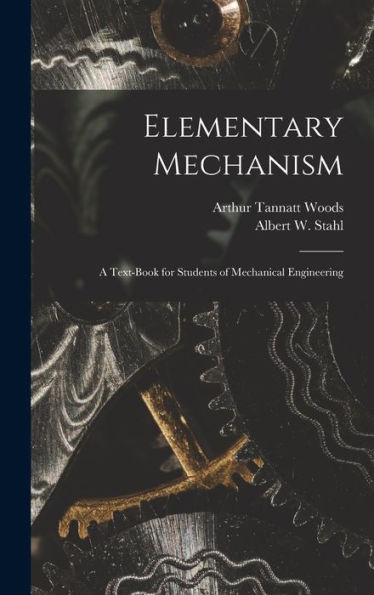 Elementary Mechanism: A Text-Book For Students Of Mechanical Engineering
