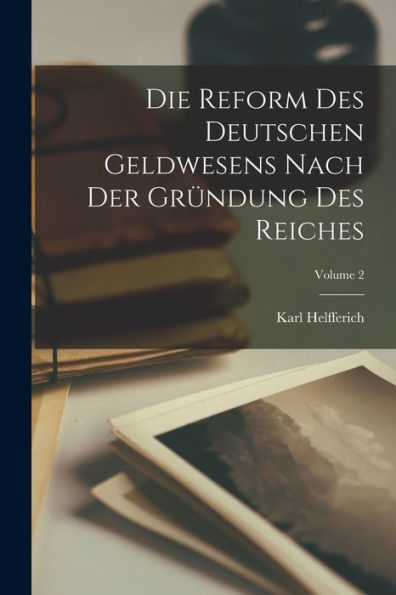 Die Reform Des Deutschen Geldwesens Nach Der Gründung Des Reiches; Volume 2 (German Edition)