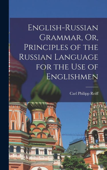 English-Russian Grammar, Or, Principles Of The Russian Language For The Use Of Englishmen