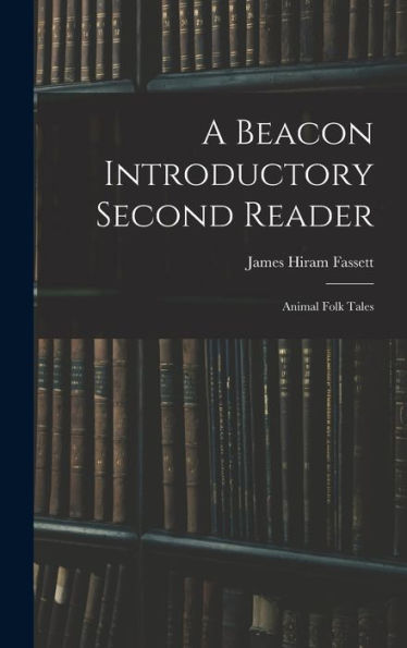 A Beacon Introductory Second Reader: Animal Folk Tales