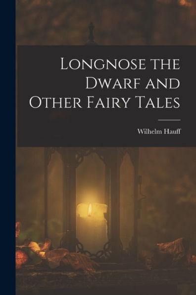 Longnose The Dwarf And Other Fairy Tales