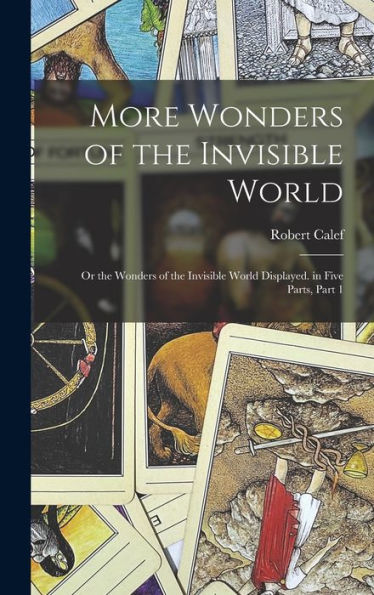 More Wonders Of The Invisible World: Or The Wonders Of The Invisible World Displayed. In Five Parts, Part 1