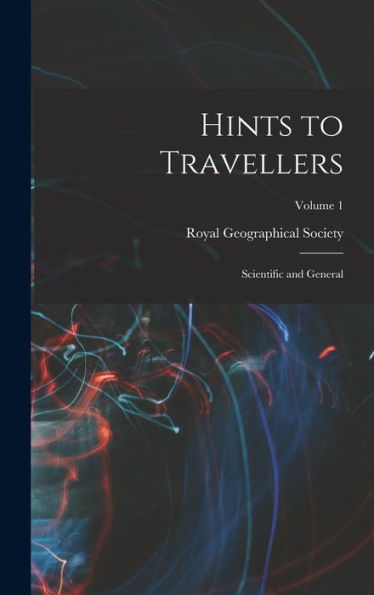 Hints To Travellers: Scientific And General; Volume 1