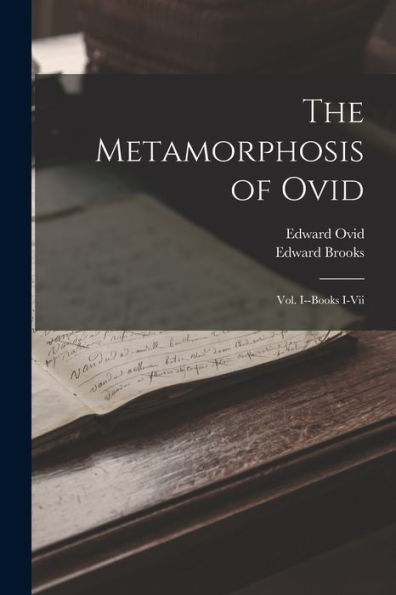 The Metamorphosis Of Ovid: Vol. I--Books I-Vii