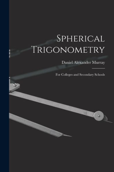 Spherical Trigonometry: For Colleges And Secondary Schools
