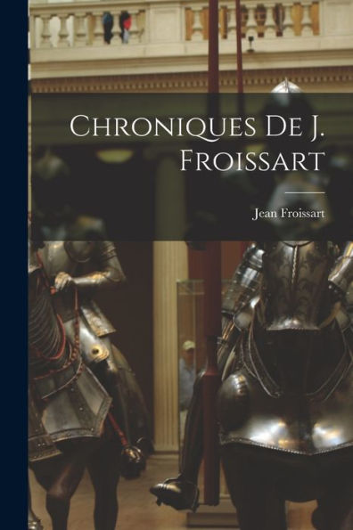 Chroniques De J. Froissart (French Edition)