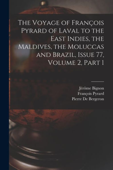 The Voyage Of François Pyrard Of Laval To The East Indies, The Maldives, The Moluccas And Brazil, Issue 77, Volume 2, Part 1