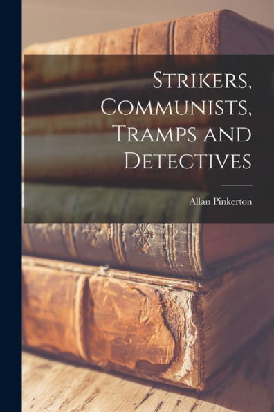 Strikers, Communists, Tramps And Detectives