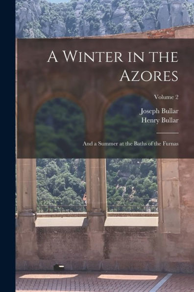 A Winter In The Azores: And A Summer At The Baths Of The Furnas; Volume 2