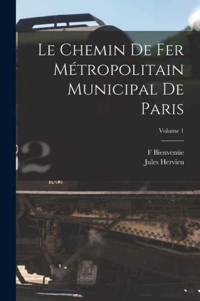 Le Chemin De Fer Métropolitain Municipal De Paris; Volume 1 (French Edition)