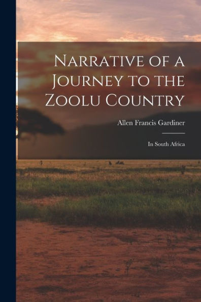 Narrative Of A Journey To The Zoolu Country: In South Africa