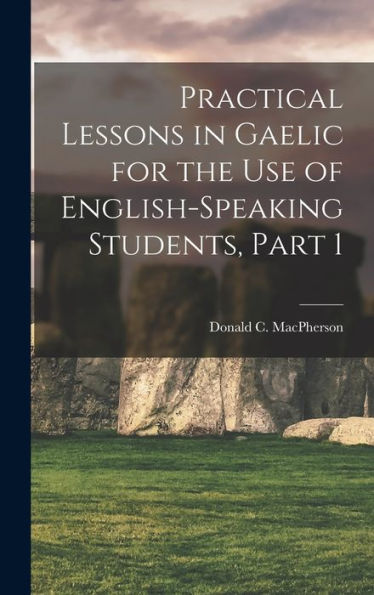 Practical Lessons In Gaelic For The Use Of English-Speaking Students, Part 1