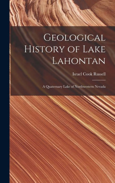 Geological History Of Lake Lahontan: A Quaternary Lake Of Northwestern Nevada