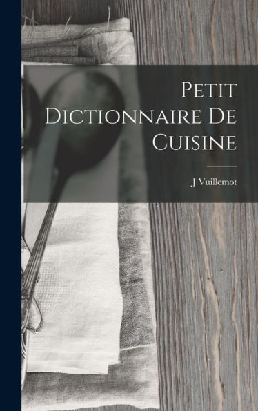 Petit Dictionnaire De Cuisine (French Edition)