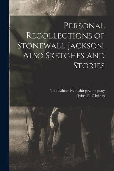 Personal Recollections Of Stonewall Jackson, Also Sketches And Stories