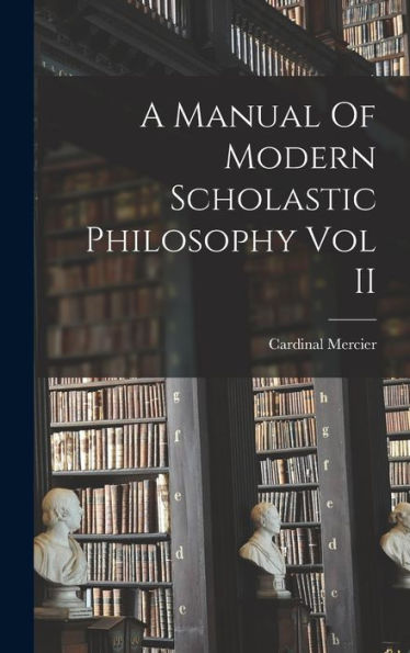 A Manual Of Modern Scholastic Philosophy Vol Ii