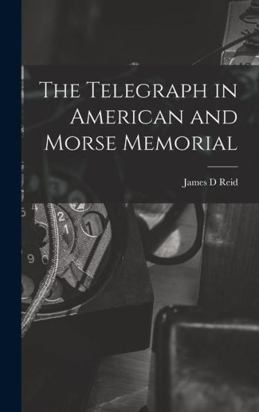 The Telegraph In American And Morse Memorial