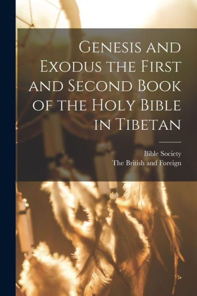 Genesis And Exodus The First And Second Book Of The Holy Bible In Tibetan (Tibetan Edition)