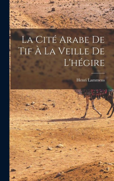 La Cité Arabe De Tif À La Veille De L'Hégire (French Edition)