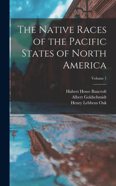 The Native Races Of The Pacific States Of North America; Volume 1
