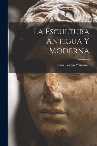La Escultura Antigua Y Moderna (Spanish Edition)