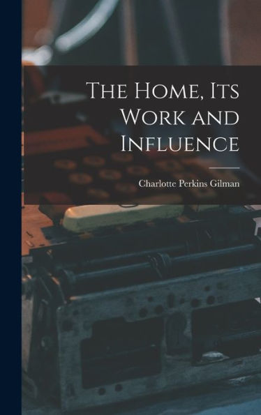 The Home, Its Work And Influence